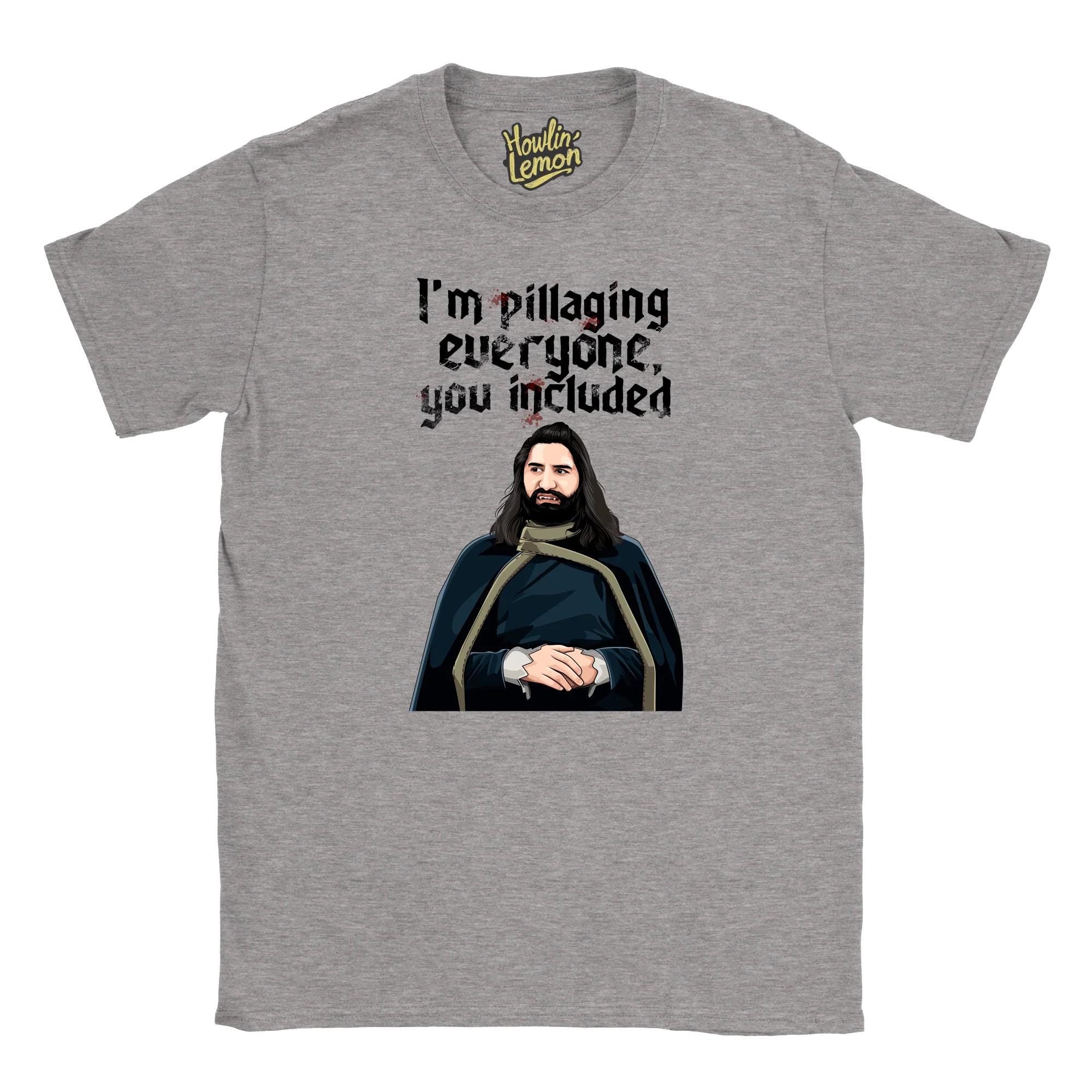 What We Do In The Shadows T-shirt - Nandor I'm Pillaging Everyone You Included
