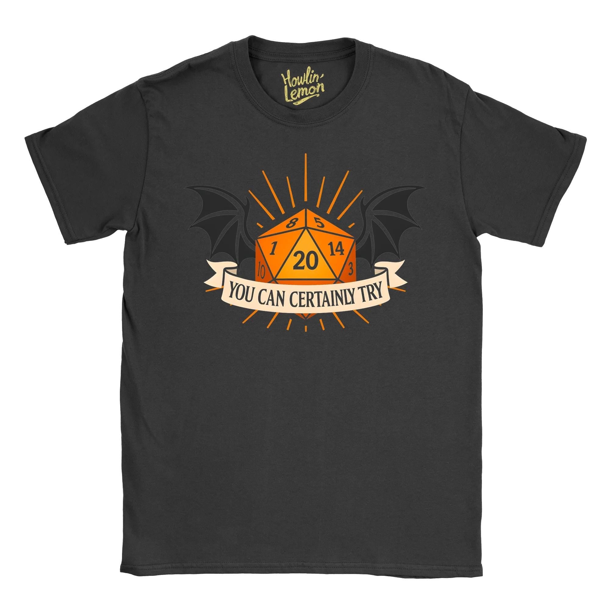 You Can Certainly Try T-Shirt | D&D Dice Shirt with Dragon Wings | D20 RPG Gaming Tee | Dungeon Master Gift | Tabletop Fantasy Roleplaying