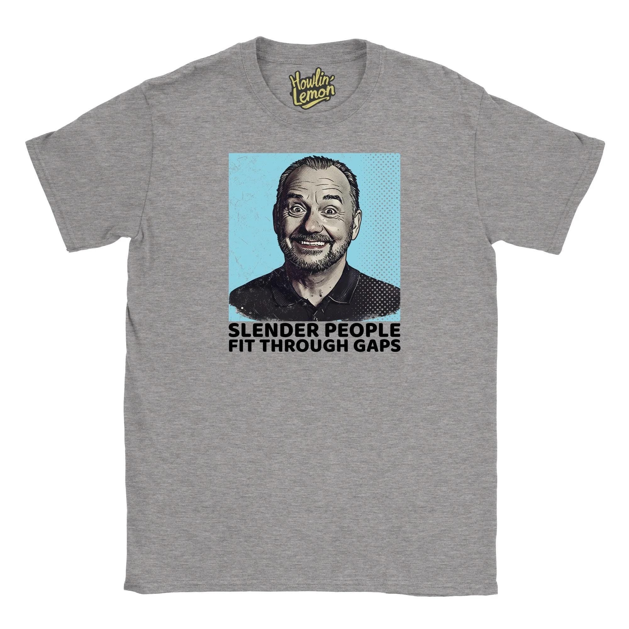 Bob Mortimer T-Shirt - Slender People Fit Through Gaps Funny Personalised Quote