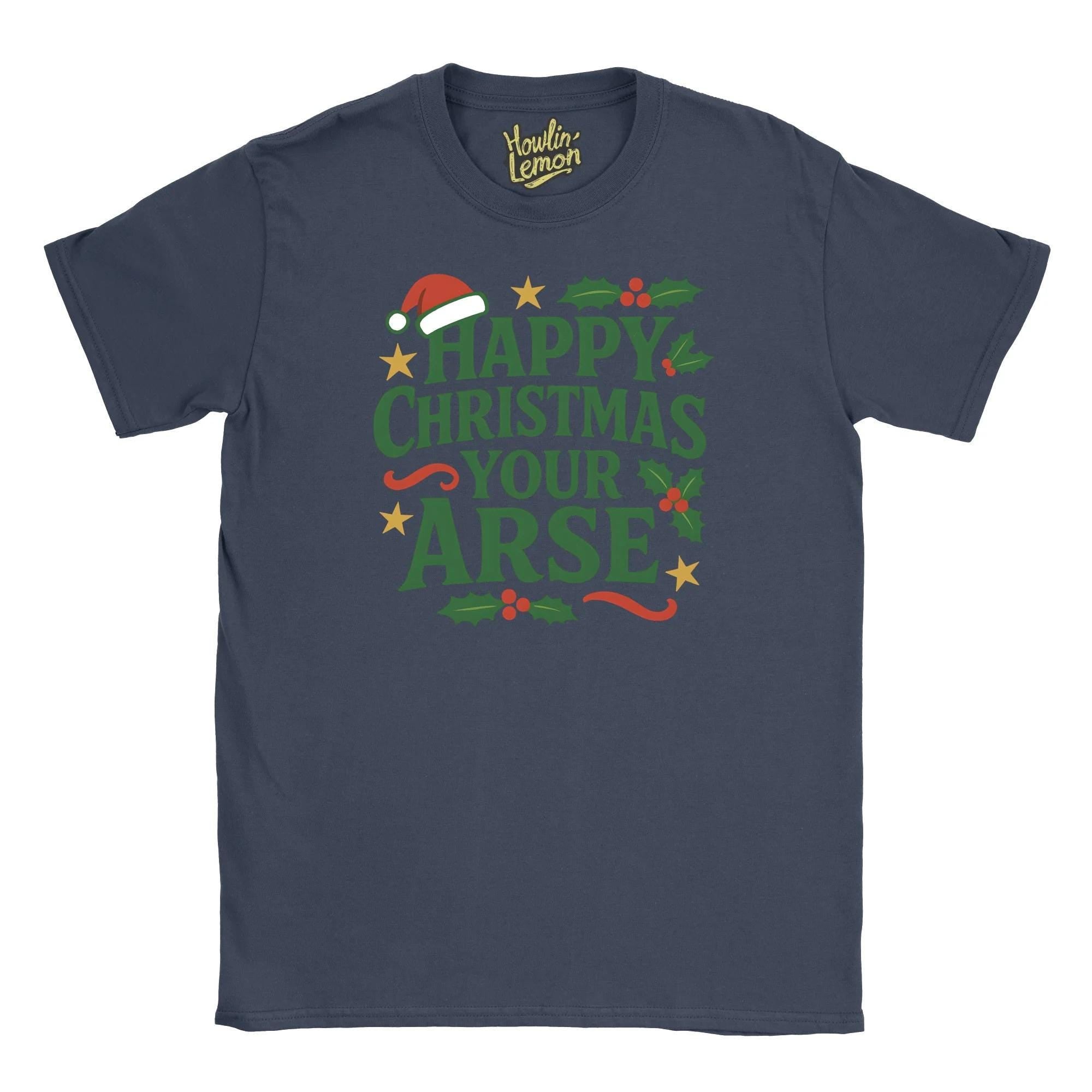 Happy Christmas Your Arse T-Shirt| Funny Christmas T Shirt
