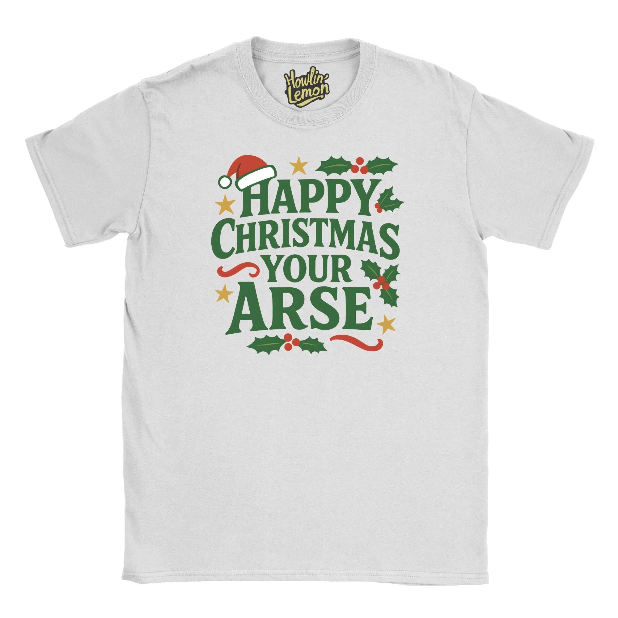 Happy Christmas Your Arse T-Shirt| Funny Christmas T Shirt