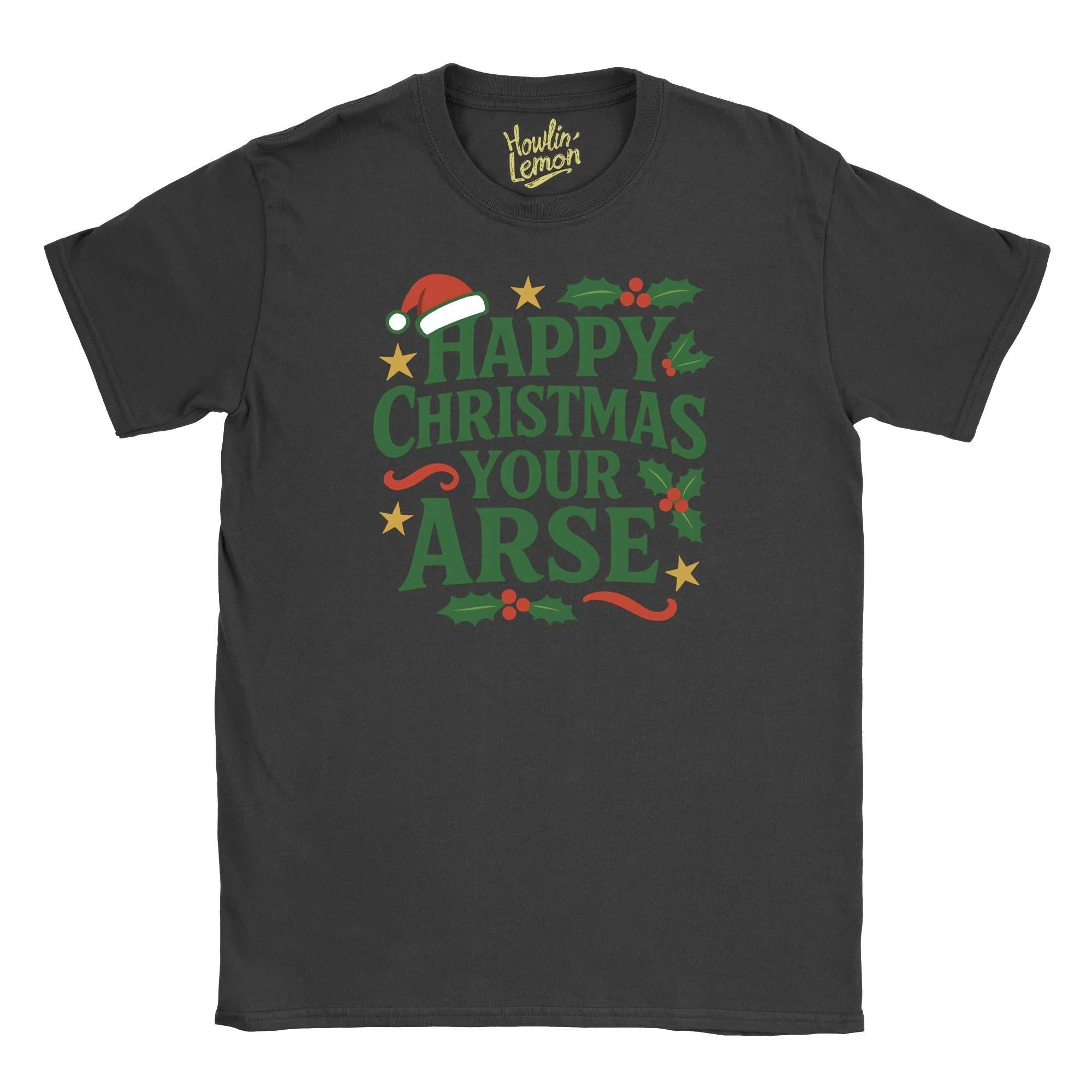 Happy Christmas Your Arse T-Shirt| Funny Christmas T Shirt