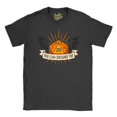You Can Certainly Try T-Shirt | D&D Dice Shirt with Dragon Wings | D20 RPG Gaming Tee | Dungeon Master Gift | Tabletop Fantasy Roleplaying