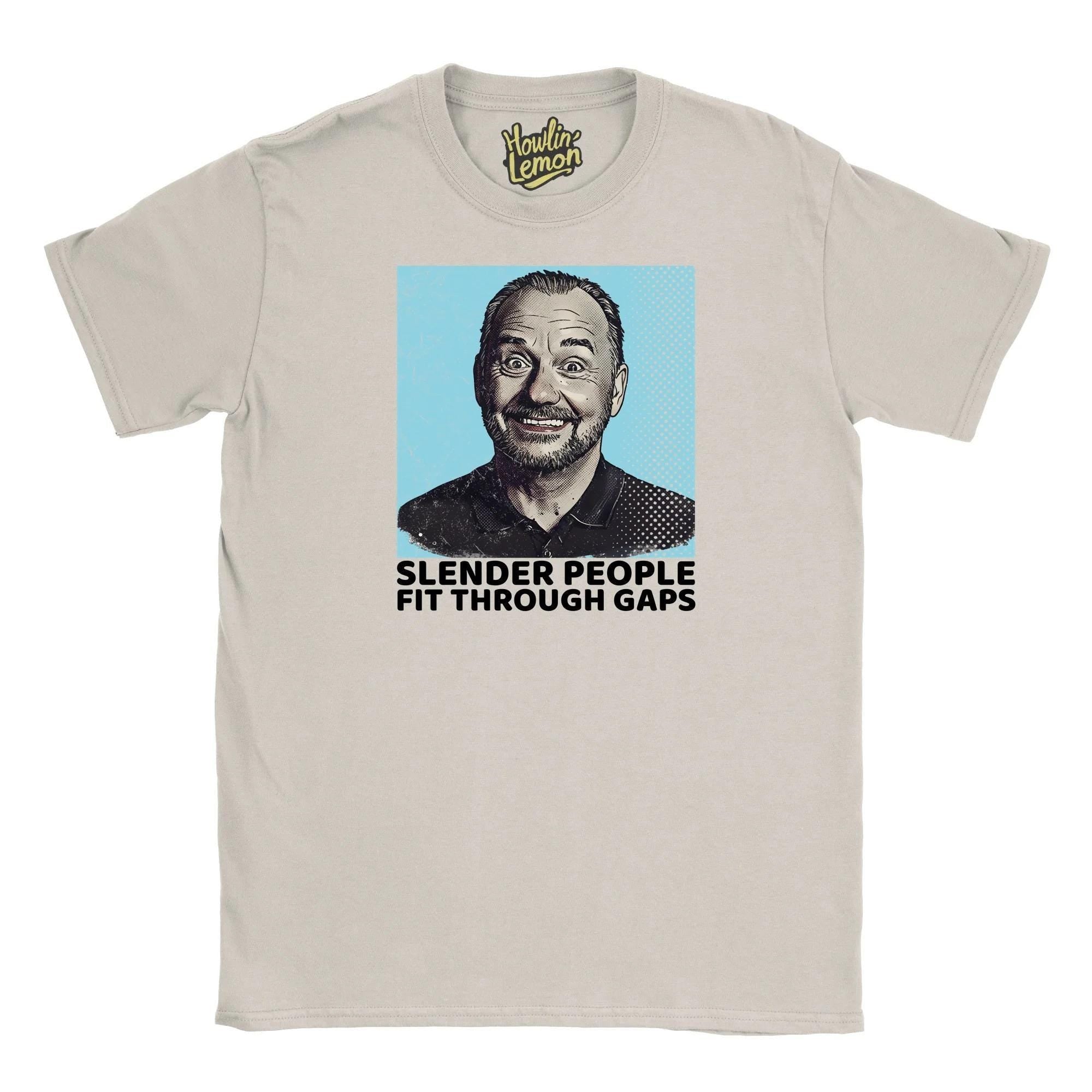 Bob Mortimer T-Shirt - Slender People Fit Through Gaps Funny Personalised Quote