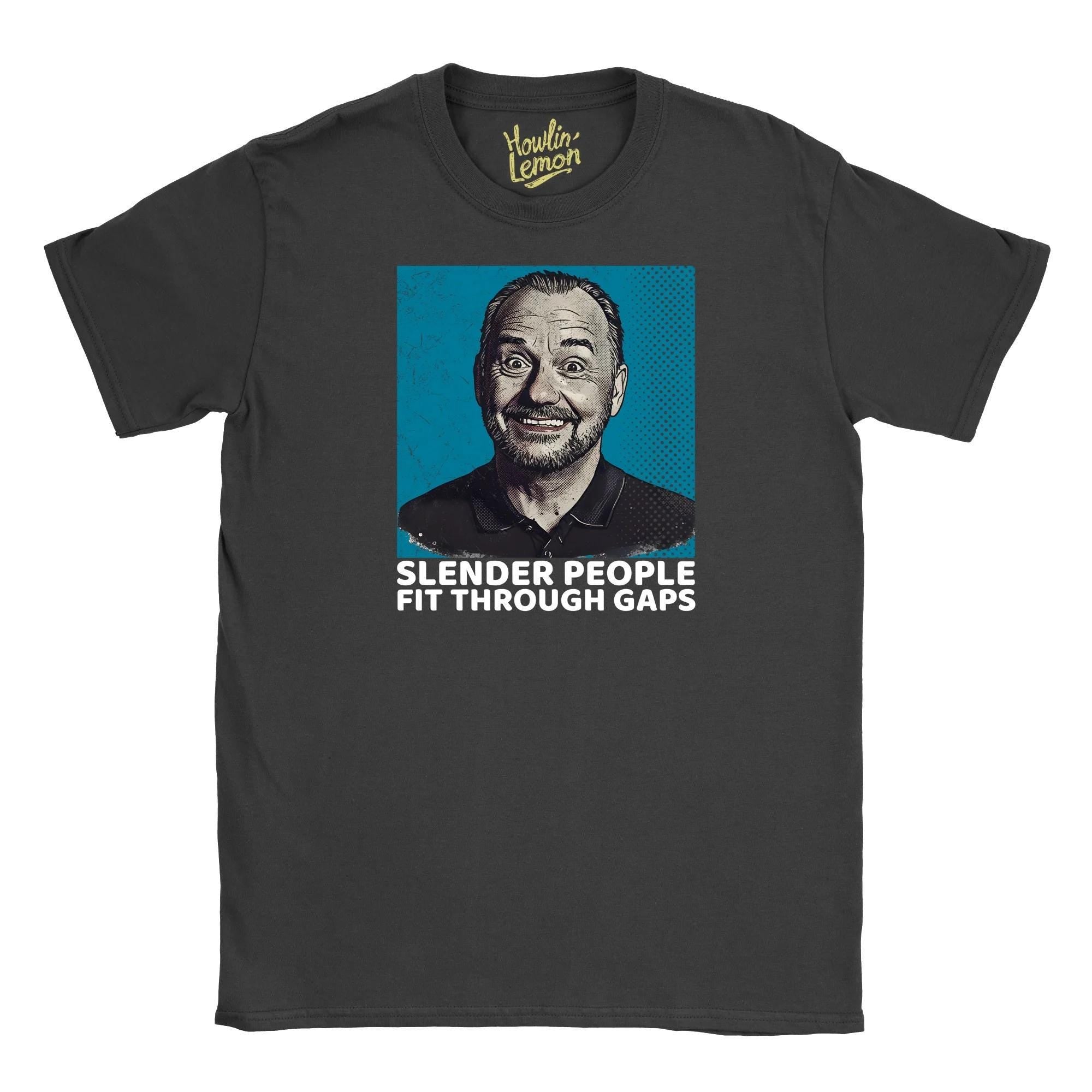 Bob Mortimer T-Shirt - Slender People Fit Through Gaps Funny Personalised Quote