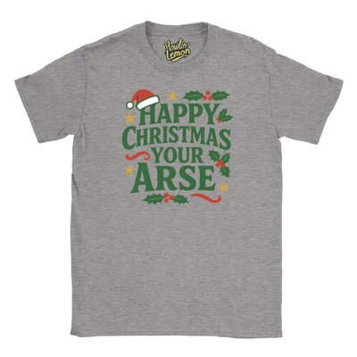 Happy Christmas Your Arse T-Shirt| Funny Christmas T Shirt