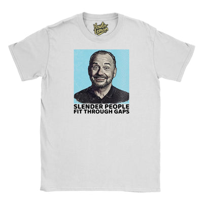 Bob Mortimer T-Shirt - Slender People Fit Through Gaps Funny Personalised Quote