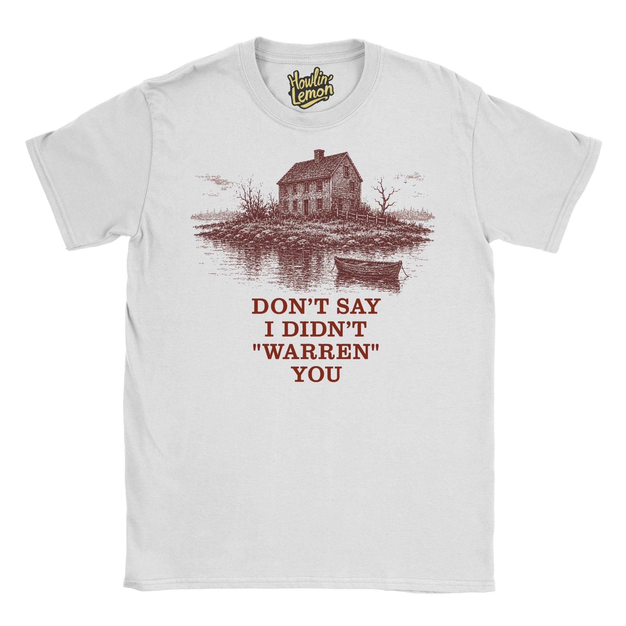 Don't say I Didn't Warren You T-Shirt Widow's Bay