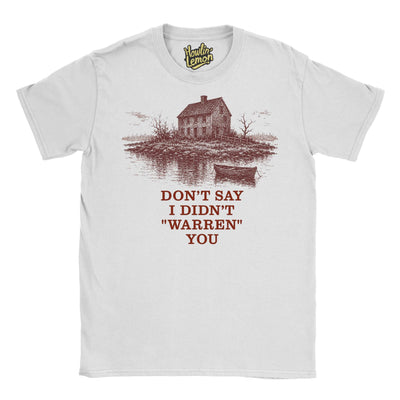 Don't say I Didn't Warren You T-Shirt Widow's Bay