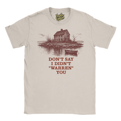 Don't say I Didn't Warren You T-Shirt Widow's Bay