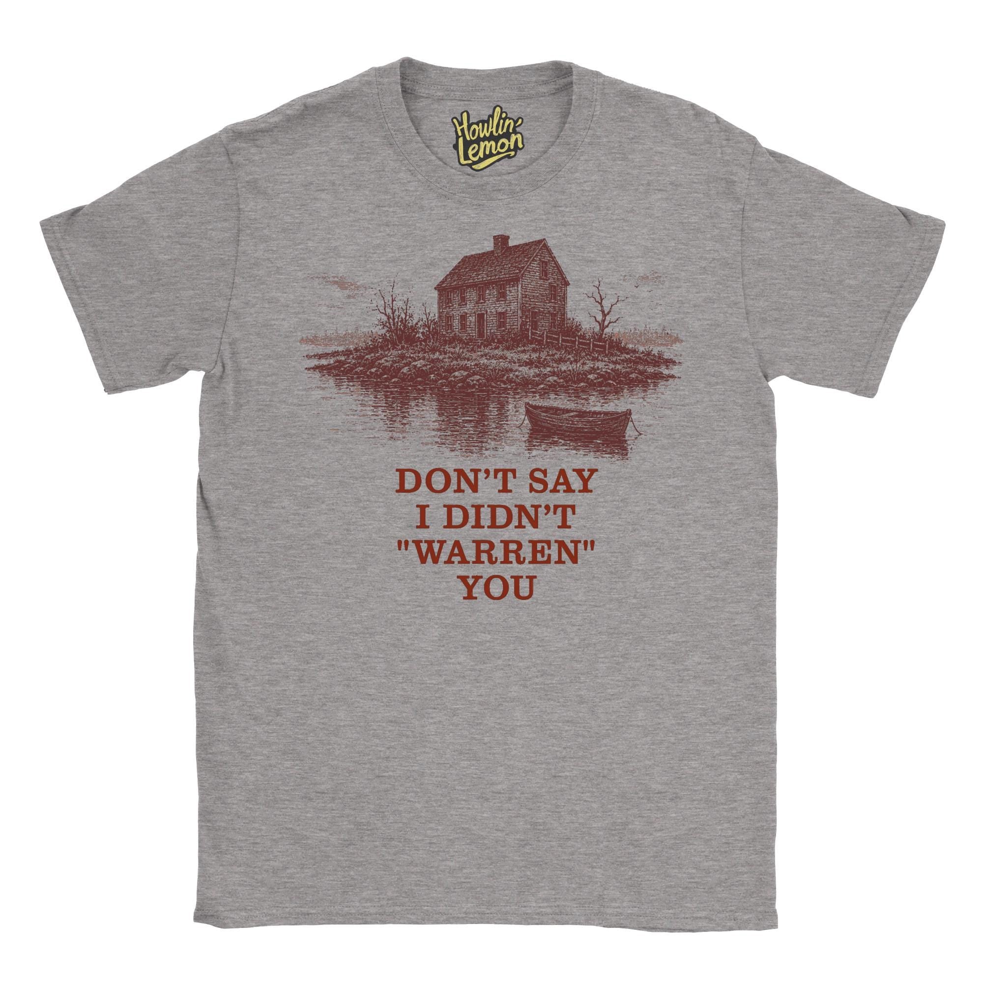 Don't say I Didn't Warren You T-Shirt Widow's Bay