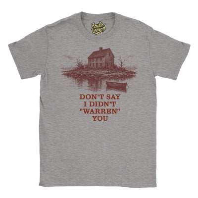 Don't say I Didn't Warren You T-Shirt Widow's Bay